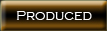 Produced